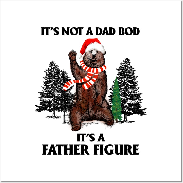 It's Not A Dad Bod It's A Father Figure T-shirt Wall Art by kimmygoderteart